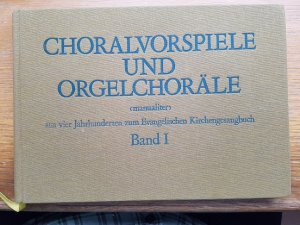 Choralvorspiele und Orgelchoräle (manualiter) aus vier Jahrhunderten zum Evangelischen Kirchengesangbuch Band I (1-141)