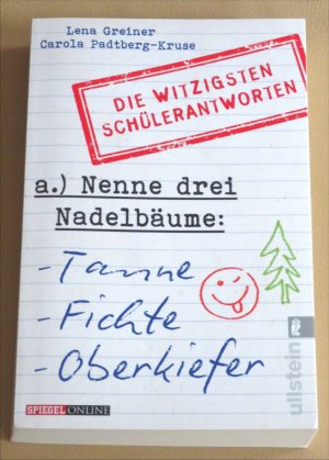 gebrauchtes Buch – Greiner, Lena; Padtberg – Nenne drei Nadelbäume: Tanne, Fichte, Oberkiefer - Die witzigsten Schülerantworten