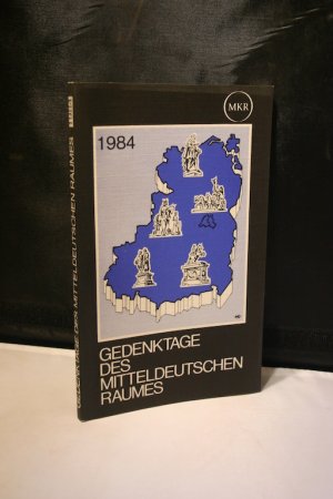 Gedenktage des mitteldeutschen Raumes. Ein deutsches Kalendarium für 1984