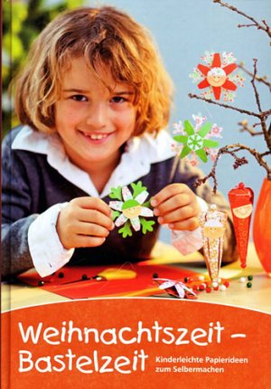 Weihnachtszeit - Bastelzeit, Kinderleichte Papierideen zum Selbermachen