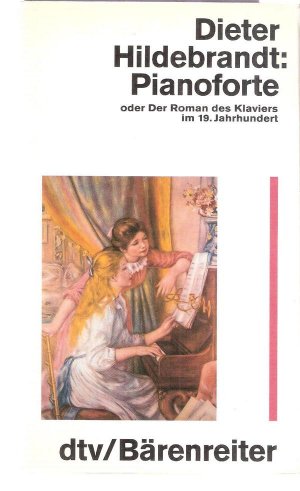 gebrauchtes Buch – Dieter Hildebrandt – Pianoforte oder der Roman des Klaviers im 19. Jahrhundert