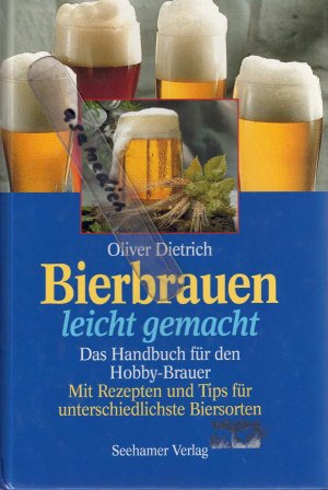 Bierbrauen leicht gemacht. Das Handbuch für den Hobby-Brauer