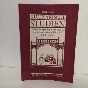 Kulinarische Studien - Untersuchungen zur Kochkunst im arabisch-islamischen Mittelalter - Mit Rezepten