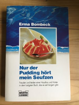 Nur der Pudding hört mein Seufzen