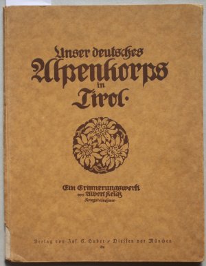 gebrauchtes Buch – Albert Reich – Unser deutsches Alpenkorps in Tirol : ein Erinnerungswerk