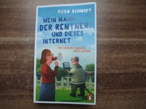 gebrauchtes Buch – Rosa Schmidt – Mein Mann, der Rentner, und dieses Internet - Das geheime Tagebuch einer Ehefrau