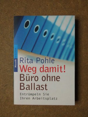 Weg damit! Büro ohne Ballast. Entrümpeln Sie Ihren Arbeitsplatz