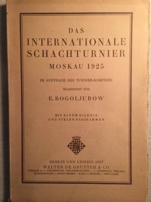 Das Internationale Schachturnier Moskau 1925 im Auftrage des Turnier-Komitees bearbeitet von E. Bogoljubow mit einem Bildnis und vielen Diagrammen .