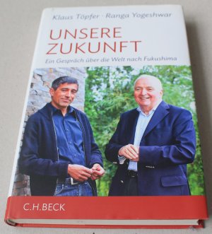 gebrauchtes Buch – Töpfer, Klaus; Yogeshwar, Ranga – Unsere Zukunft - Ein Gespräch über die Welt nach Fukushima