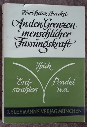 An den Grenzen menschlicher Fassungskraft. Erdstrahlen - Pendel - Spuk. Vorwort von Joseph Wüst.