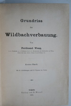 Wang, Ferdinand. Grundriss der Wildbachverbauung. Erste Ausgabe. 2 Teile in 1 Band. Leipzig, Verlag von S. Hirzel, 1901. * Mit 110 Abbildungen und 204 […]