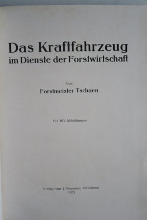 Tschaen. Das Kraftfahrzeug im Dienste der Forstwirtschaft. Erste Ausgabe. Neudamm, Neumann, 1925. * Mit 103 Textabbildungen. * 134 S., 7 Bl. (Anz.). Original […]