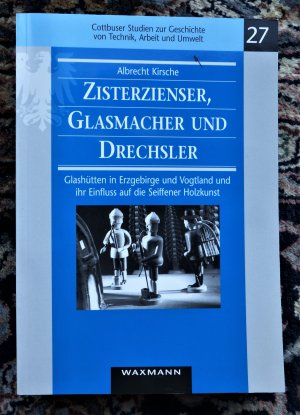 Zisterzienser, Glasmacher und Drechsler - Glashütten in Erzgebirge und Vogtland und ihr Einfluss auf die Seiffener Holzkunst