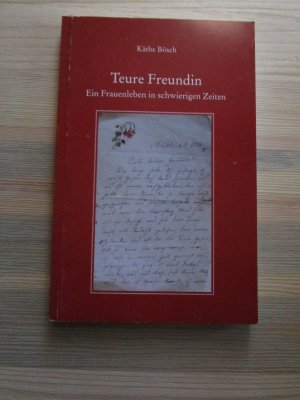 gebrauchtes Buch – Käthe Bösch – Teure Freundin - Ein Frauenleben in schwierigen Zeiten