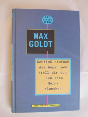 Schließ einfach die Augen und stell dir vor, ich wäre Heinz Kluncker : Ausgesuchte Texte 1991 bis 1994