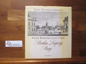 gebrauchtes Buch – Krögen, Karl Heinrich – Freie Bemerkungen über Berlin, Leipzig, Prag. [Hrsg. von Knut-Hannes Wettig]