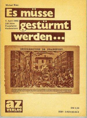 Es müsse gestürmt werden ...    3. April 1983: 150 Jahre Frankfurter Wachensturm