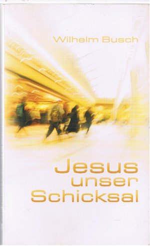 gebrauchtes Buch – Wilhelm Busch – Jesus unser Schicksal - Special Edition - gekürzte Ausgabe