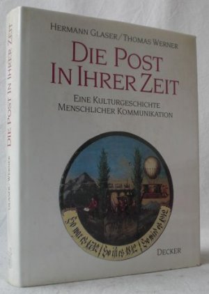 Die Post in ihrer Zeit. Eine Kulturgeschichte menschlicher Kommunikation.