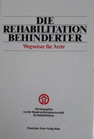 Die Rehabilitation Behinderter - Wegweiser für Ärzte