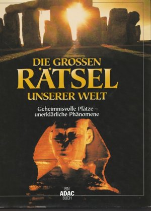 Die grossen Rätsel unserer Welt. Geheimnissvolle Plätze - unerklärliche Phänomene.