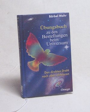 gebrauchtes Buch – Bärbel Mohr – Übungsbuch zu den Bestellungen beim Universum : den direkten Draht nach oben aktivieren / Bärbel Mohr