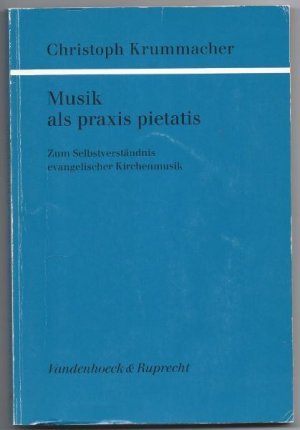 Musik als praxis pietatis. Zum Selbstverständnis evangelischer Kirchenmusik.