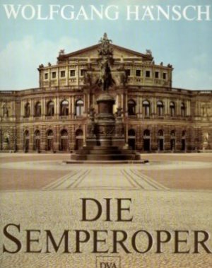 Die Semperoper. Geschichte und Wiederaufbau der Dresdner Staatsoper.