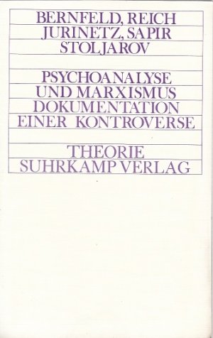 Psychoanalyse und Marxismus : Dokumentation einer Kontroverse / Bernfeld, Reich, Jurinetz, Sapir, Stoljarov ; Einleitung von Hans Jörg Sandkühler; Theorie