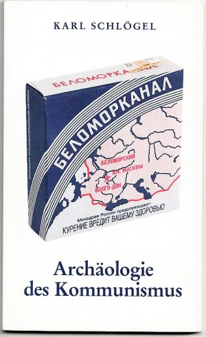 Archäologie des Kommunismus oder Russland im 20. Jahrhundert. Ein Bild neu zusammensetzen