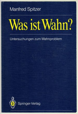 Was ist Wahn? Untersuchungen zum Wahnproblem