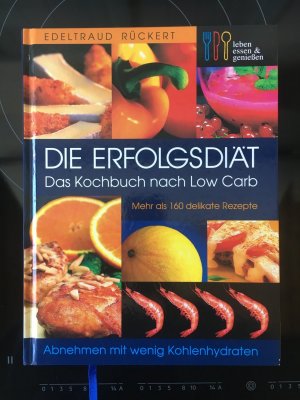 Die Erfolgsdiät - Das Kochbuch nach Low Carb