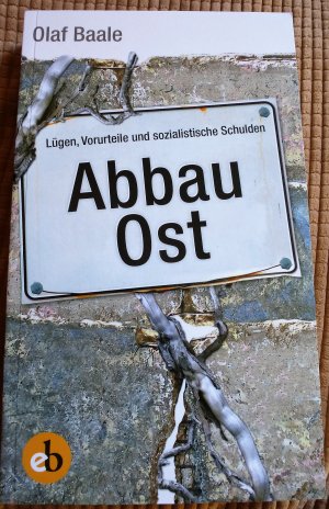 gebrauchtes Buch – Olaf Baale – Abbau Ost - Lügen, Vorurteile und sozialistische Schulden   ++Sonderausgabe++