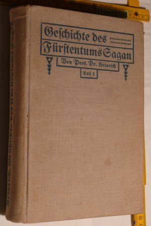 Geschichte des Fürstentums Sagan. Erster Teil bis zum Ende der sächsischen Herrschaft im J. 1549