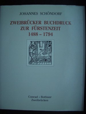 Zweibrücker Buchdruck zur Fürstenzeit 1488-1794 - Das Buch- und Zeitungswesen einer Wittelsbacher Residenz