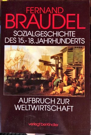 Sozialgeschichte des 15. - 18. Jahrhunderts; Aufbruch zur weltwirtschaft. Sonderausgabe 1990