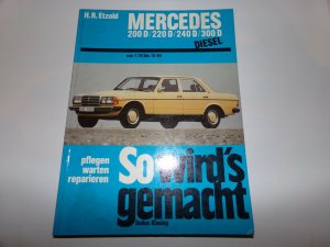 Mercedes 200 D/220 D/240 D/300 D 1/76 bis 12/84 - So wird´s gemacht - Band 57