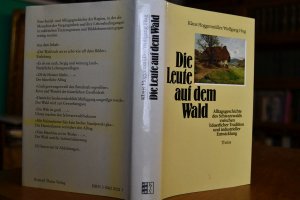 Die Leute auf dem Wald. Alltagsgeschichte des Schwarzwalds zwischen bäuerlicher Tradition und industrieller Entwicklung.