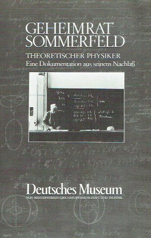 Geheimrat Sommerfeld - theoretischer Physiker : e. Dokumentation aus seinem Nachlass.