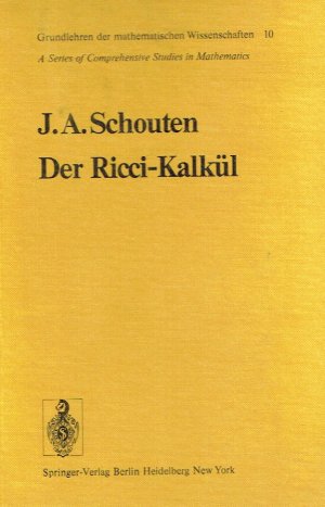 Der Ricci-Kalkül: Eine Einführung in die neueren Methoden und Probleme der mehrdimensionalen Differentialgeometrie (Grundlehren der mathematischen Wissenschaften).