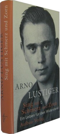 gebrauchtes Buch – Arno Lustiger – Sing mit Schmerz und Zorn. Ein Leben für den Widerstand.