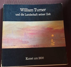 William Turner und die Landschaft seiner Zeit
