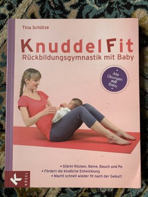 gebrauchtes Buch – Tina Schütze – KnuddelFit - Rückbildungsgymnastik mit Baby - Stärkt Rücken, Beine, Bauch und Po - Fördert die kindliche Entwicklung-Macht schnell wieder fit nach der Geburt - Alle Übungen mit Baby