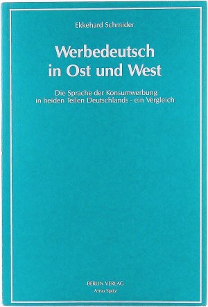 Werbedeutsch in Ost und West. Die Sprache der Konsumwerbung in beiden Teilen Deutschlands - ein Vergleich.