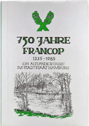 750 Jahre Francop. 1235-1985 Ein Altländer Dorf im Stadtstaat Hamburg. Ein Hamburger Landschaftbild.