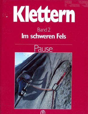 Klettern - Band 2 - Im schweren Fels Klassische Genussklettereien