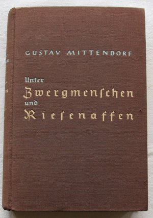 antiquarisches Buch – Gustav Mittendorf – Unter Zwergmenschen und Riesenaffen.