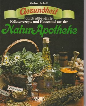 gebrauchtes Buch – Natur Apotheke - Leibold – Gesundheit durch altbewährte Kräuterrezepte und Hausmittel aus der Natur Apotheke.