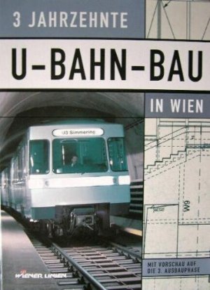 3 Jahrzehnte U-Bahn-Bau in Wien