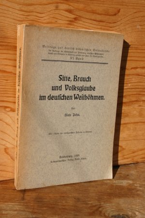 Sitte, Brauch und Volksglaube im deutschen Westböhmen (Beiträge zur deutsch-böhmischen Volkskunde, Bd. 6)